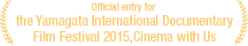 Official entry for the Yamagata International Documentary Film Festival 2015, Cinema with Us.